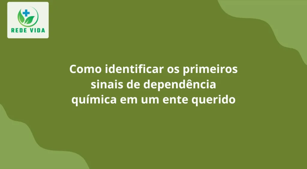Como identificar os primeiros sinais de dependência química em um ente querido