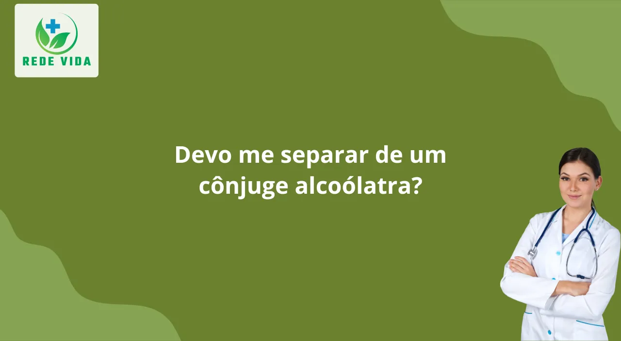 Devo me separar de um cônjuge alcoólatra