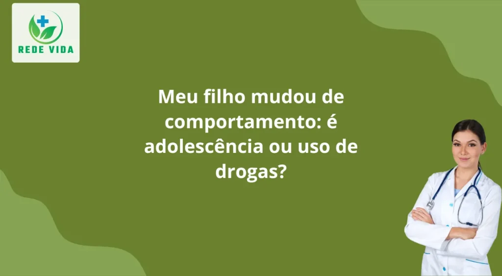 Meu filho mudou de comportamento é adolescência ou uso de drogas