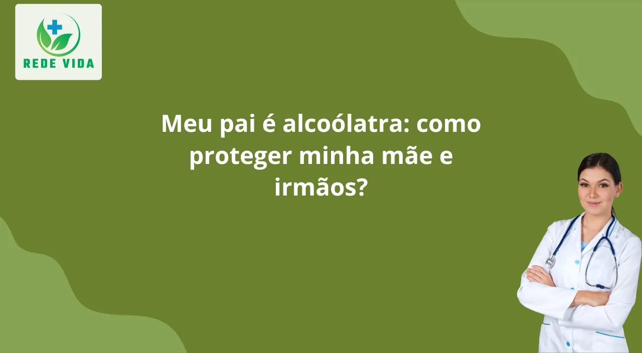 Meu pai é alcoólatra como proteger minha mãe e irmãos