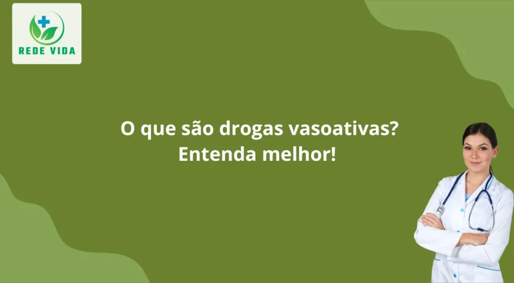 O que são drogas vasoativas Entenda melhor!