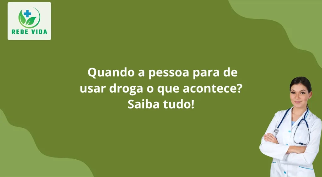 Quando a pessoa para de usar droga o que acontece Saiba tudo