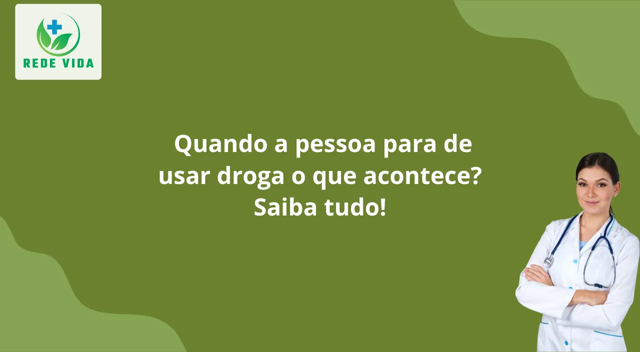 Quando a pessoa para de usar droga o que acontece Saiba tudo